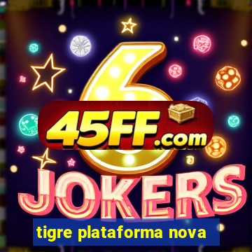 tigre plataforma nova